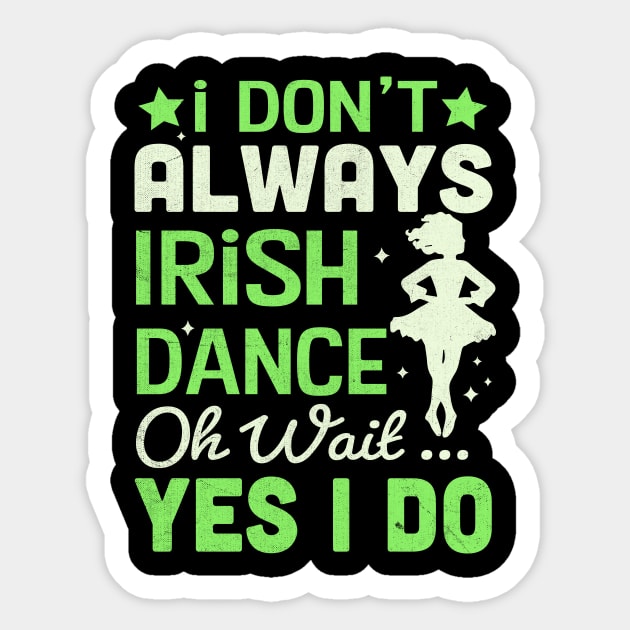 i Don't Always Irish Dance Yes I Do Sticker by TheDesignDepot